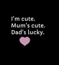 I'm cute, Mum's cute. Dad's lucky - Kids Supply Crew Design