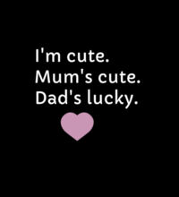 I'm cute, Mum's cute. Dad's lucky - Kids Longsleeve Tee Design