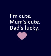 I'm cute, Mum's cute. Dad's lucky - Kids Youth T shirt Design