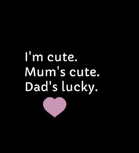 I'm cute, Mum's cute. Dad's lucky - Kids Wee Tee Design