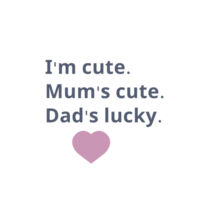 I'm cute, Mum's cute. Dad's lucky - Tote Bag Design