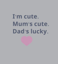 I'm cute, Mum's cute. Dad's lucky - Kids Supply Crew Design