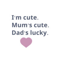 I'm cute, Mum's cute. Dad's lucky - Kids Longsleeve Tee Design