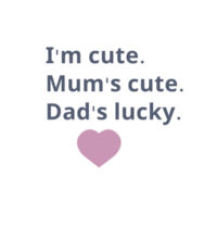 I'm cute, Mum's cute. Dad's lucky - Kids Youth T shirt Design