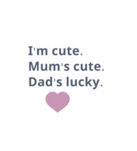 I'm cute, Mum's cute. Dad's lucky - Kids Wee Tee Design
