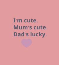 I'm cute, Mum's cute. Dad's lucky - Mini-Me One-Piece Design