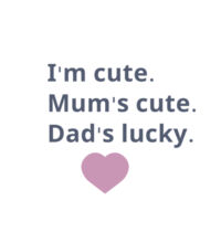 I'm cute, Mum's cute. Dad's lucky - Cushion cover Design