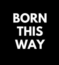 Born this way - Mens Staple T shirt Design