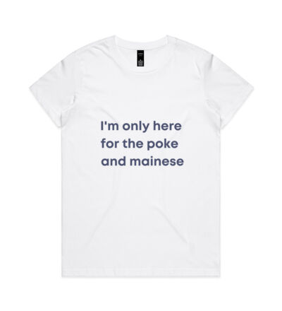 I'm only here for the poke  - Womens Maple Tee Thumbnail