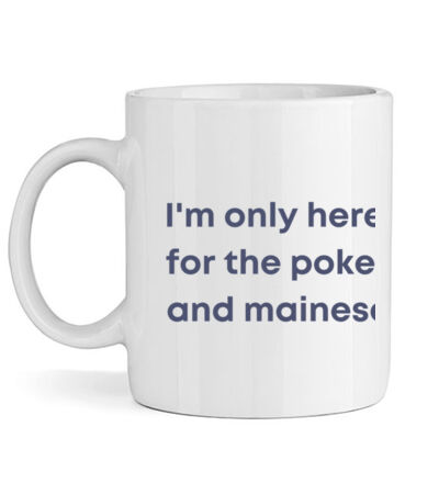I'm only here for the poke  - Mug Thumbnail