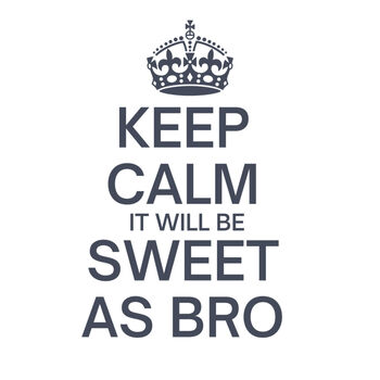 Keep Calm and Sweet as Bro Thumbnail